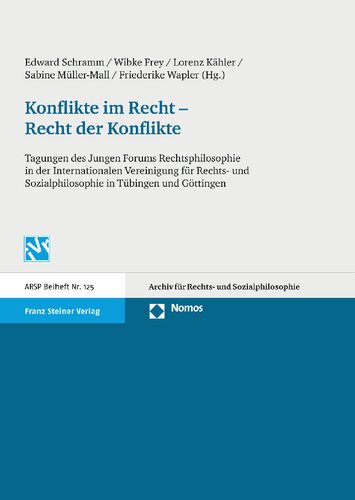 Konflikte im Recht – Recht der Konflikte: Tagungen des Jungen Forums Rechtsphilosophie in der Internationalen Vereinigung für Rechts- und Sozialphilosophie in Tübingen und Göttingen