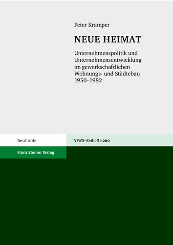 NEUE HEIMAT: Unternehmenspolitik und Unternehmensentwicklung im gewerkschaftlichen Wohnungs- und Städtebau 1950–1982