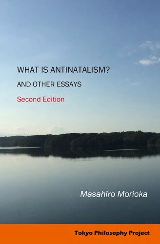 What Is Antinatalism? And Other Essays: Philosophy of Life in Contemporary Society Second Edition