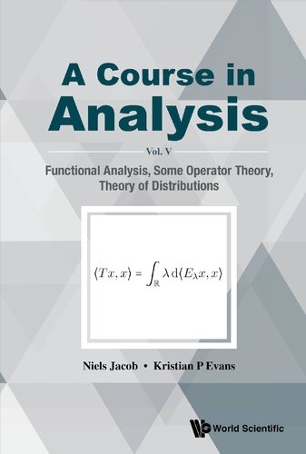 Course in Analysis, Vol V: Functional Analysis, Some Operator Theory, Theory of Distributions