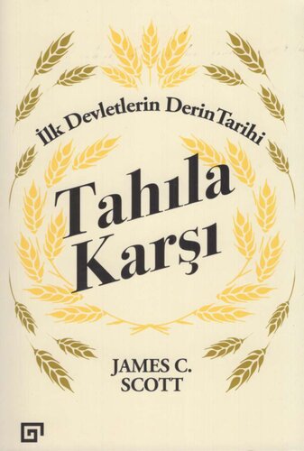 Tahıla Karşı: İlk Devletlerin Derin Tarihi