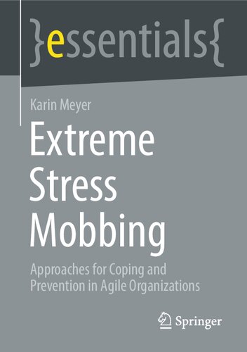 Extreme Stress Mobbing: Approaches for Coping and Prevention in Agile Organizations (essentials)
