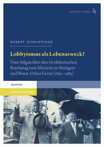 Lobbyismus als Lebenszweck? Vom Allgäu über den Großdeutschen Reichstag zum Minister in Stuttgart und Bonn: Oskar Farny (1891–1983)