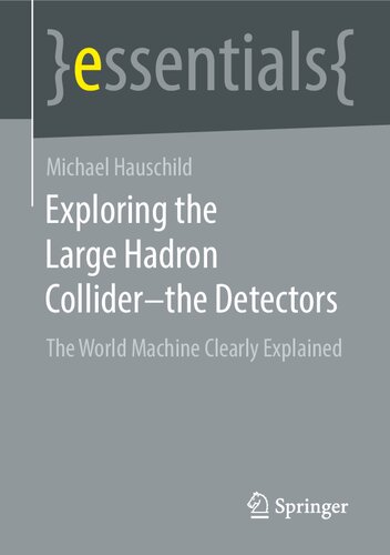 Exploring the Large Hadron Collider - the Detectors: The World Machine Clearly Explained (essentials)