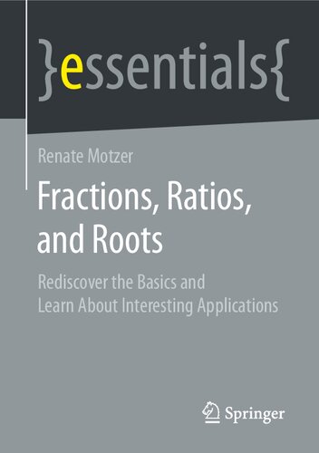Fractions, Ratios, and Roots: Rediscover the Basics and Learn About Interesting Applications (essentials)