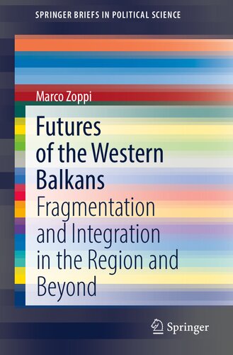 Futures of the Western Balkans: Fragmentation and Integration in the Region and Beyond (SpringerBriefs in Political Science)