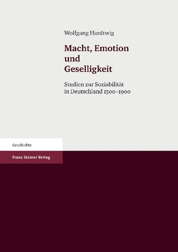 Macht, Emotion und Geselligkeit: Studien zur Soziabilität in Deutschland 1500–1900