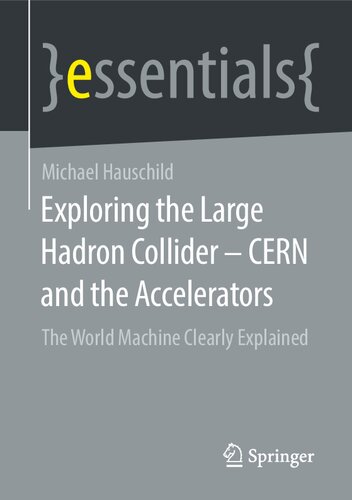 Exploring the Large Hadron Collider - CERN and the Accelerators: The World Machine Clearly Explained (essentials)