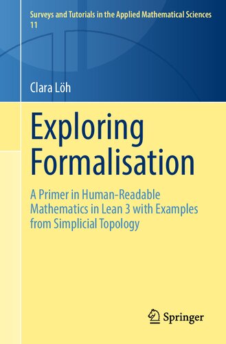 Exploring Formalisation: A Primer in Human-Readable Mathematics in Lean 3 with Examples from Simplicial Topology (Surveys and Tutorials in the Applied Mathematical Sciences, 11)