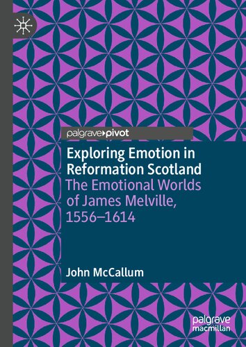 Exploring Emotion in Reformation Scotland: The Emotional Worlds of James Melville, 1556–1614
