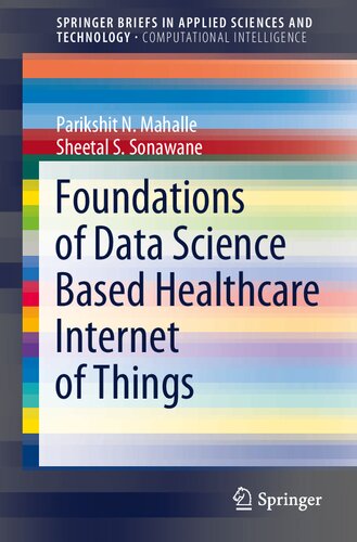 Foundations of Data Science Based Healthcare Internet of Things (SpringerBriefs in Applied Sciences and Technology)