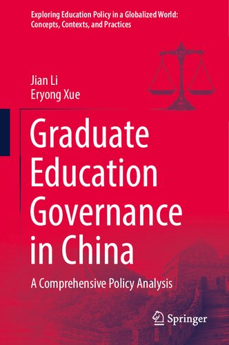 Graduate Education Governance in China: A Comprehensive Policy Analysis (Exploring Education Policy in a Globalized World: Concepts, Contexts, and Practices)