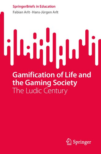 Gamification of Life and the Gaming Society: The Ludic Century (SpringerBriefs in Education)