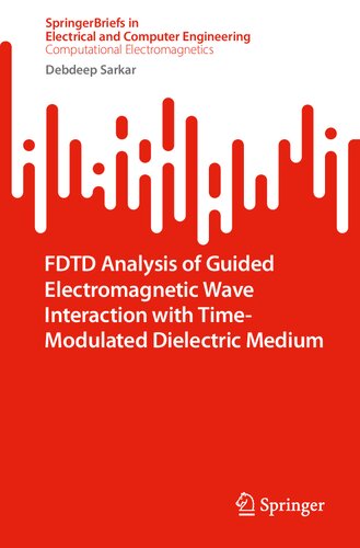 FDTD Analysis of Guided Electromagnetic Wave Interaction with Time-Modulated Dielectric Medium (SpringerBriefs in Computational Electromagnetics)