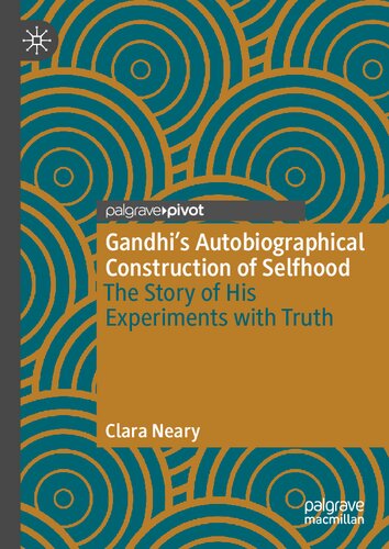 Gandhi’s Autobiographical Construction of Selfhood: The Story of His Experiments with Truth