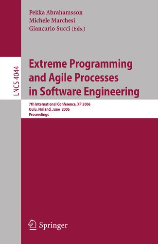 Extreme Programming and Agile Processes in Software Engineering: 7th International Conference, XP 2006, Oulu, Finland, June 17-22, 2006, Proceedings (Lecture Notes in Computer Science, 4044)