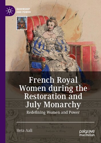 French Royal Women during the Restoration and July Monarchy: Redefining Women and Power (Queenship and Power)