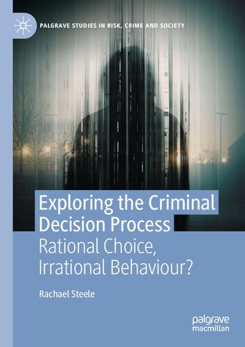 Exploring the Criminal Decision Process: Rational Choice, Irrational Behaviour? (Palgrave Studies in Risk, Crime and Society)