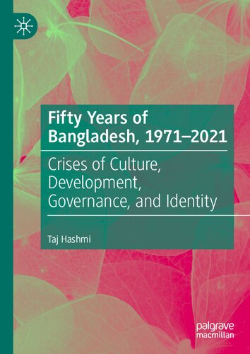 Fifty Years of Bangladesh, 1971-2021: Crises of Culture, Development, Governance, and Identity