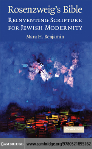 Rosenzweig's Bible: Reinventing Scripture for Jewish Modernity