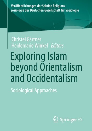 Exploring Islam beyond Orientalism and Occidentalism: Sociological Approaches (Veröffentlichungen der Sektion Religionssoziologie der Deutschen Gesellschaft für Soziologie)
