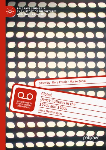 Global Dance Cultures in the 1970s and 1980s: Disco Heterotopias (Palgrave Studies in the History of Subcultures and Popular Music)