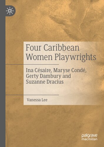 Four Caribbean Women Playwrights: Ina Césaire, Maryse Condé, Gerty Dambury and Suzanne Dracius