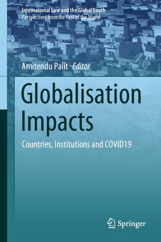 Globalisation Impacts: Countries, Institutions and COVID19 (International Law and the Global South)