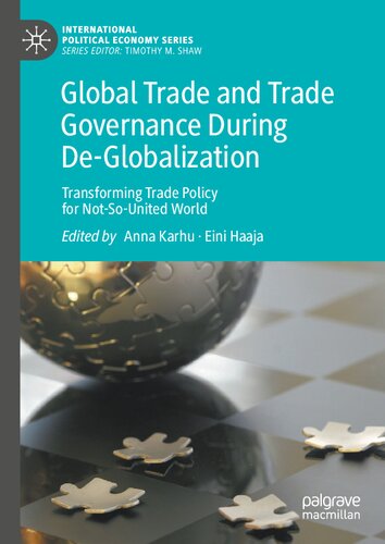 Global Trade and Trade Governance During De-Globalization: Transforming Trade Policy for Not-So-United World (International Political Economy Series)