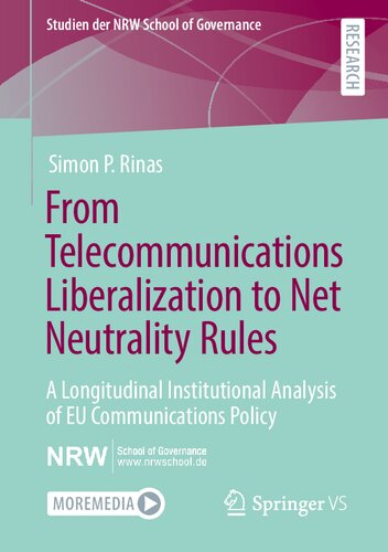 From Telecommunications Liberalization to Net Neutrality Rules: A Longitudinal Institutional Analysis of EU Communications Policy (Studien der NRW School of Governance)