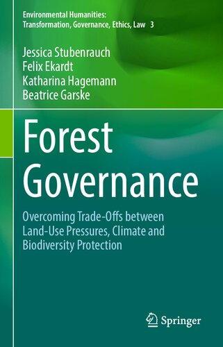 Forest Governance: Overcoming Trade-Offs between Land-Use Pressures, Climate and Biodiversity Protection (Environmental Humanities: Transformation, Governance, Ethics, Law)