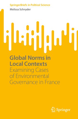 Global Norms in Local Contexts: Examining Cases of Environmental Governance in France (SpringerBriefs in Political Science)