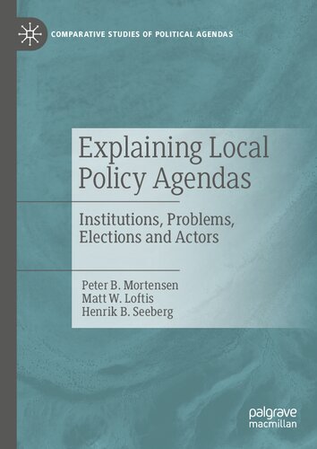 Explaining Local Policy Agendas: Institutions, Problems, Elections and Actors (Comparative Studies of Political Agendas)