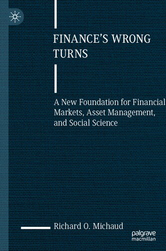 Finance's Wrong Turns: A New Foundation for Financial Markets, Asset Management, and Social Science
