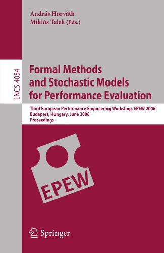 Formal Methods and Stochastic Models for Performance Evaluation: Third European Performance Engineering Workshop, EPEW 2006, Budapest, Hungary, June ... (Lecture Notes in Computer Science, 4054)