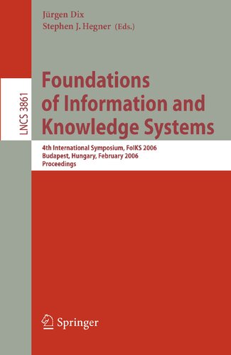 Foundations of Information and Knowledge Systems: 4th International Symposium, FoIKS 2006, Budapest, Hungary, February 14-17, 2006, Proceedings (Lecture Notes in Computer Science, 3861)