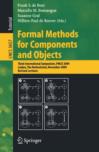 Formal Methods for Components and Objects: Third International Symposium, FMCO 2004, Leiden, The Netherlands, November 2-5, 2004, Revised Lectures (Lecture Notes in Computer Science, 3657)