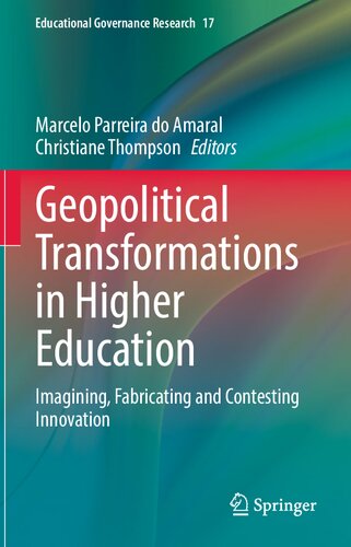 Geopolitical Transformations in Higher Education: Imagining, Fabricating and Contesting Innovation (Educational Governance Research, 17)