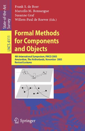 Formal Methods for Components and Objects: 4th International Symposium, FMCO 2005, Amsterdam, The Netherlands, November 1-4, 2005, Revised Lectures (Lecture Notes in Computer Science, 4111)
