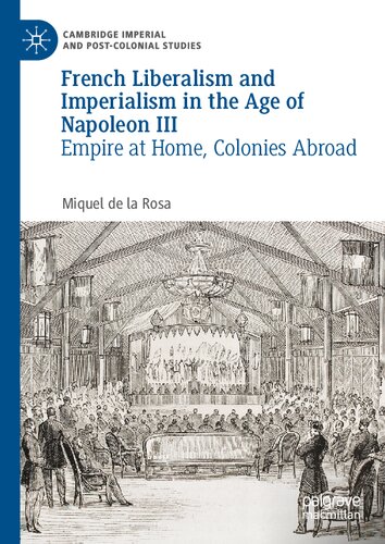 French Liberalism and Imperialism in the Age of Napoleon III: Empire at Home, Colonies Abroad (Cambridge Imperial and Post-Colonial Studies)