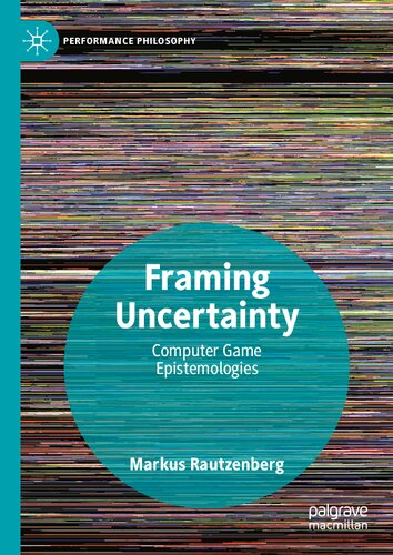 Framing Uncertainty: Computer Game Epistemologies (Performance Philosophy)