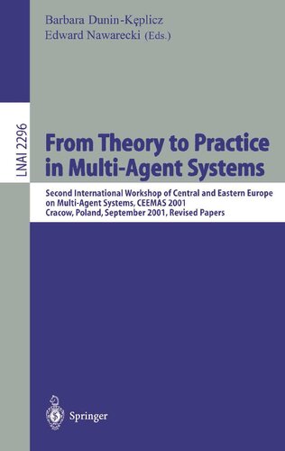 From Theory to Practice in Multi-Agent Systems: Second International Workshop of Central and Eastern Europe on Multi-Agent Systems, CEEMAS 2001 ... (Lecture Notes in Computer Science, 2296)