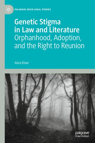 Genetic Stigma in Law and Literature: Orphanhood, Adoption, and the Right to Reunion (Palgrave Socio-Legal Studies)