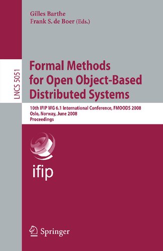Formal Methods for Open Object-Based Distributed Systems: 10th IFIP WG 6.1 International Conference, FMOODS 2008, Oslo, Norway, June 4-6, 2008 Proceedings (Lecture Notes in Computer Science, 5051)