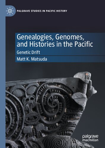 Genealogies, Genomes, and Histories in the Pacific: Genetic Drift (Palgrave Studies in Pacific History)
