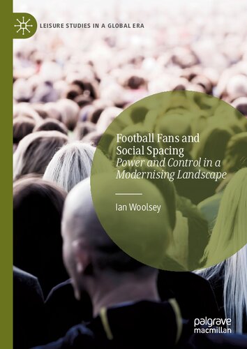 Football Fans and Social Spacing: Power and Control in a Modernising Landscape (Leisure Studies in a Global Era)