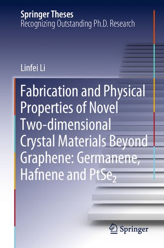 Fabrication and Physical Properties of Novel Two-dimensional Crystal Materials Beyond Graphene: Germanene, Hafnene and PtSe2 (Springer Theses)