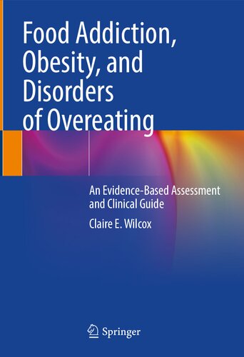 Food Addiction, Obesity, and Disorders of Overeating: An Evidence-Based Assessment and Clinical Guide