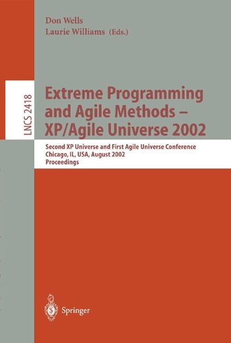 Extreme Programming and Agile Methods - XP/Agile Universe 2002: Second XP Universe and First Agile Universe Conference Chicago, IL, USA, August 4-7, ... (Lecture Notes in Computer Science, 2418)