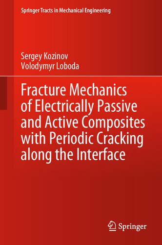 Fracture Mechanics of Electrically Passive and Active Composites with Periodic Cracking along the Interface (Springer Tracts in Mechanical Engineering)